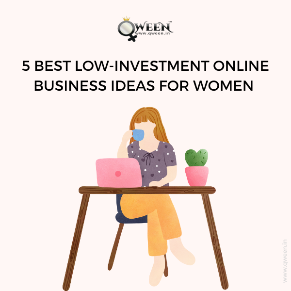 5 Best Low Investment Online Business Ideas for Women in India